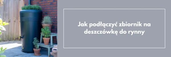 Jak podłączyć zbiornik na deszczówkę do rynny - uniknij najczęstszych błędów